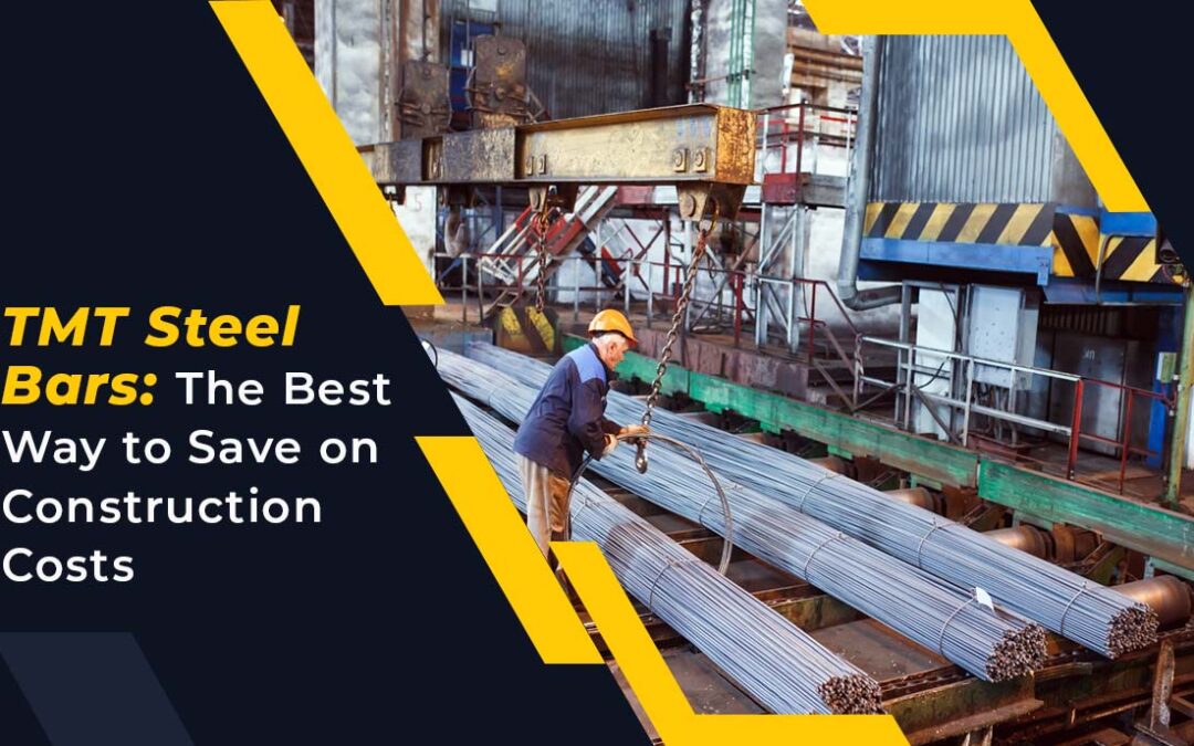 TMT Steel Bars: The Best Way to Save On Construction Costs