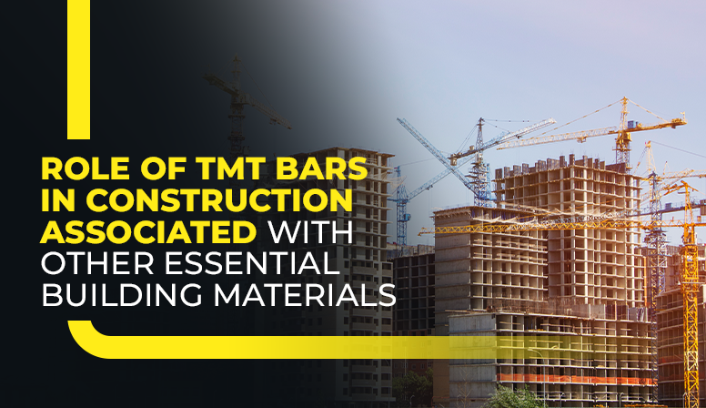Role Of TMT Bars in Construction Associated with Other Essential Building Materials