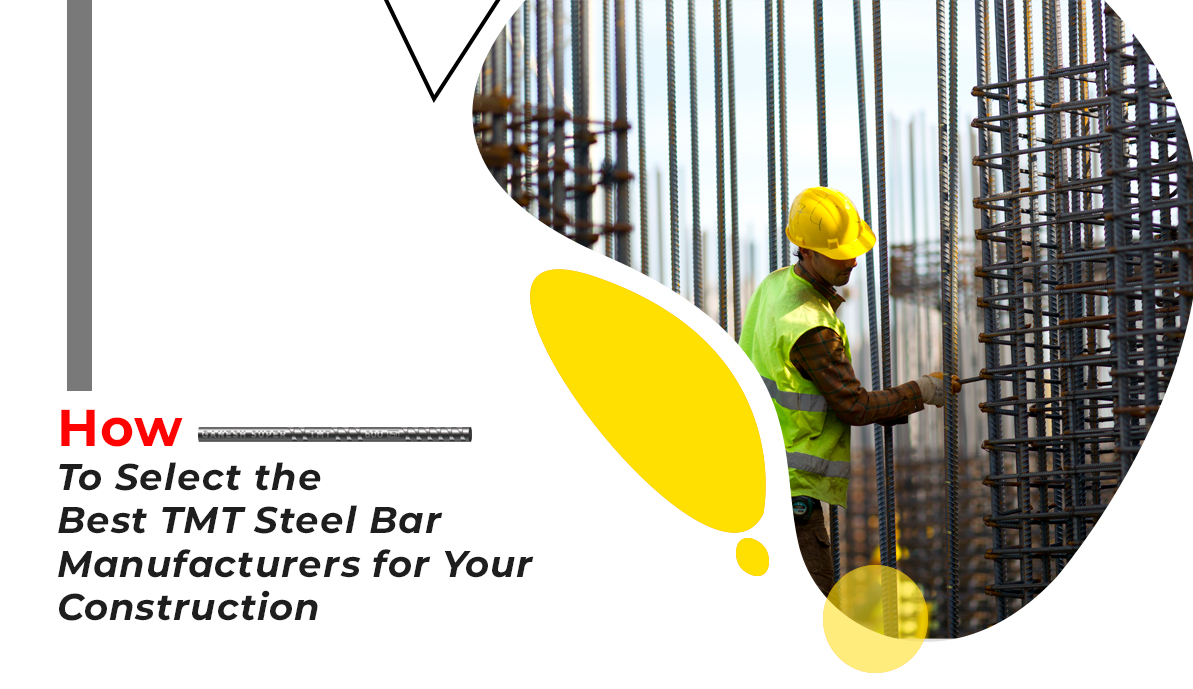 How To Select the Best TMT Steel Bar Manufacturers for Your Construction