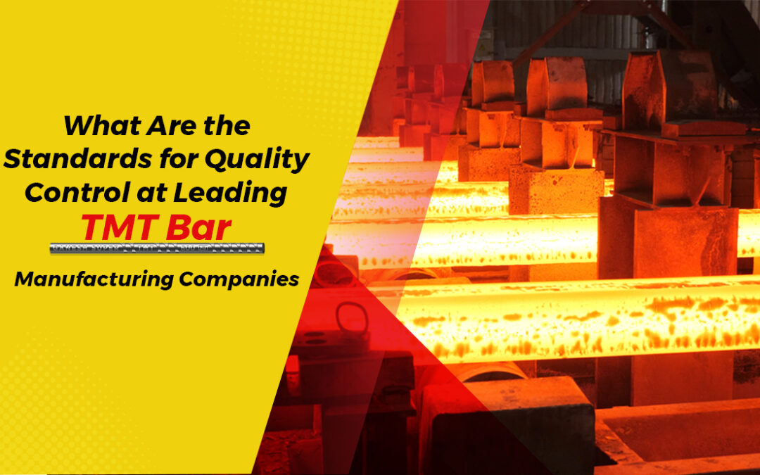 What Are the Standards for Quality Control at Leading TMT Bar Manufacturing Companies