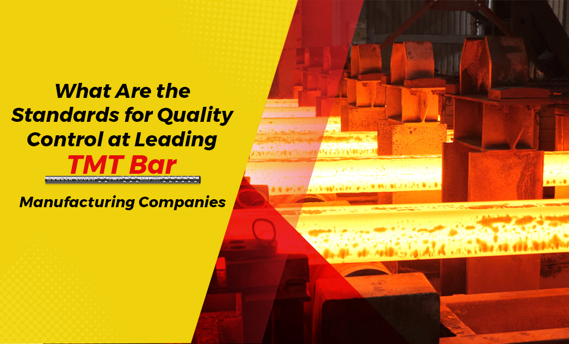What Are the Standards for Quality Control at Leading TMT Bar Manufacturing Companies