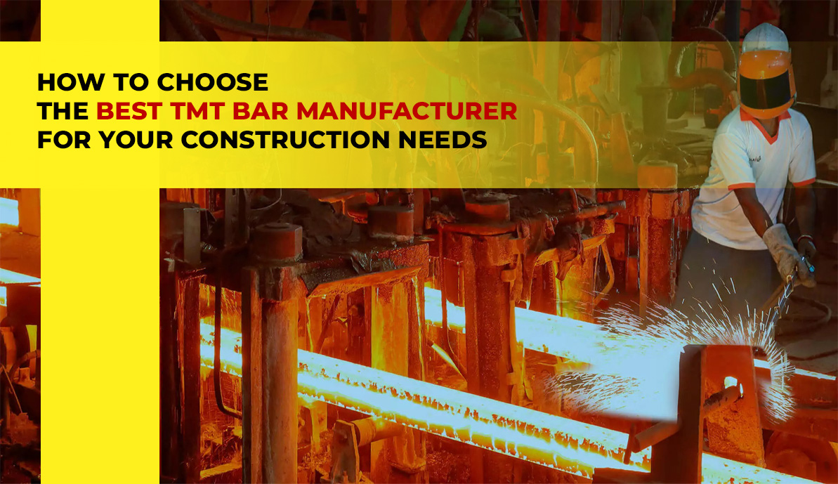 How To Choose The Best TMT Bar Manufacturer For Your Construction Needs