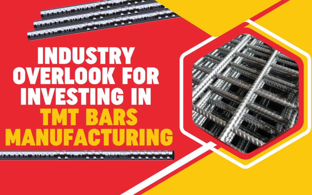Industry Overlook for Investing in TMT Bars Manufacturing