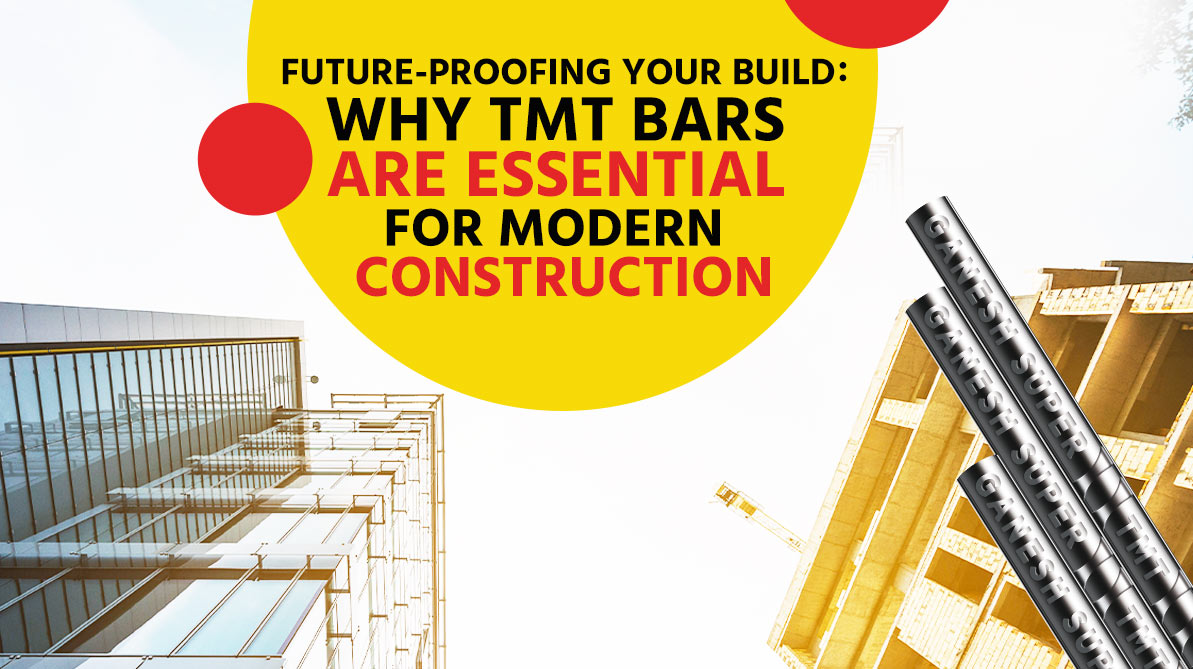 Future-Proofing Your Build: Why TMT Bars are Essential for Modern Construction