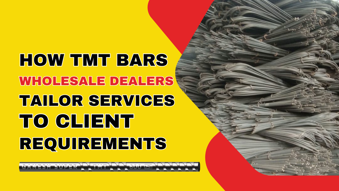 How TMT Bars Wholesale Dealers Tailor Services to Client Requirements?