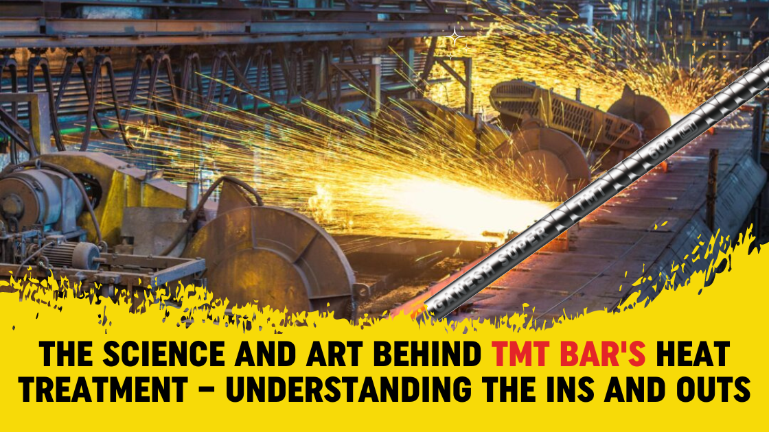 The Science and Art behind TMT Bar's Heat Treatment – Understanding the Ins and Outs