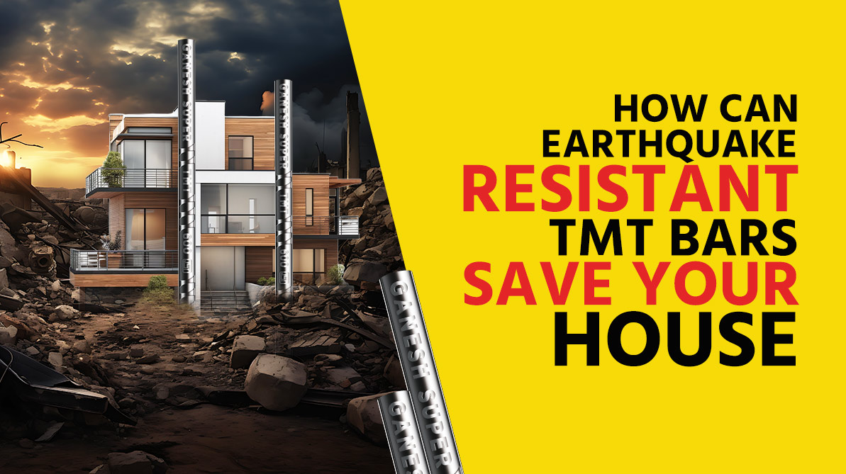 How Can Earthquake Resistant TMT Bars Save Your House