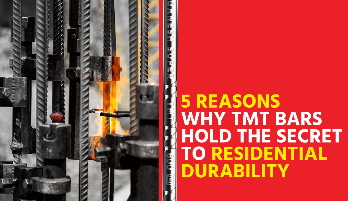 5 Reasons Why TMT Bars Hold The Secret To Residential Durability