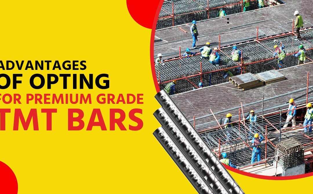 Advantages Of Opting For Premium Grade TMT Bars