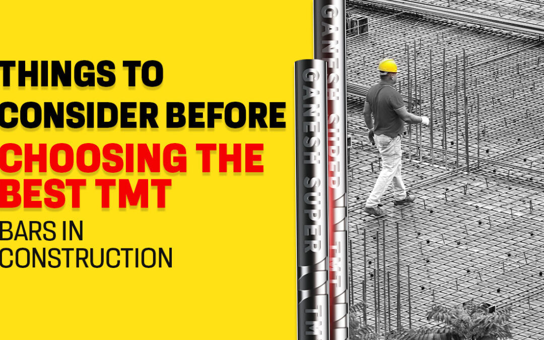 Things to Consider Before Choosing the Best TMT Bars in Construction