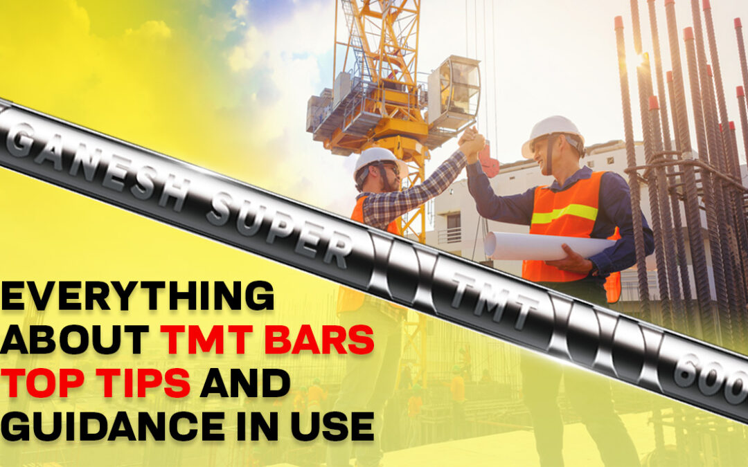 Everything About TMT Bars: Top Tips and Guidance in Use