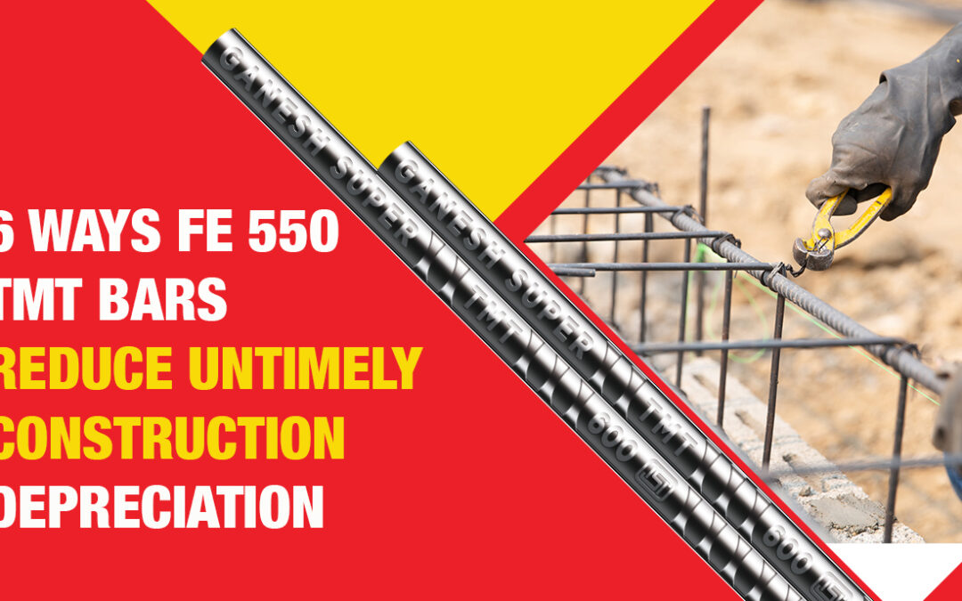 6 Ways Fe 550 TMT Bars Reduce Untimely Construction Depreciation