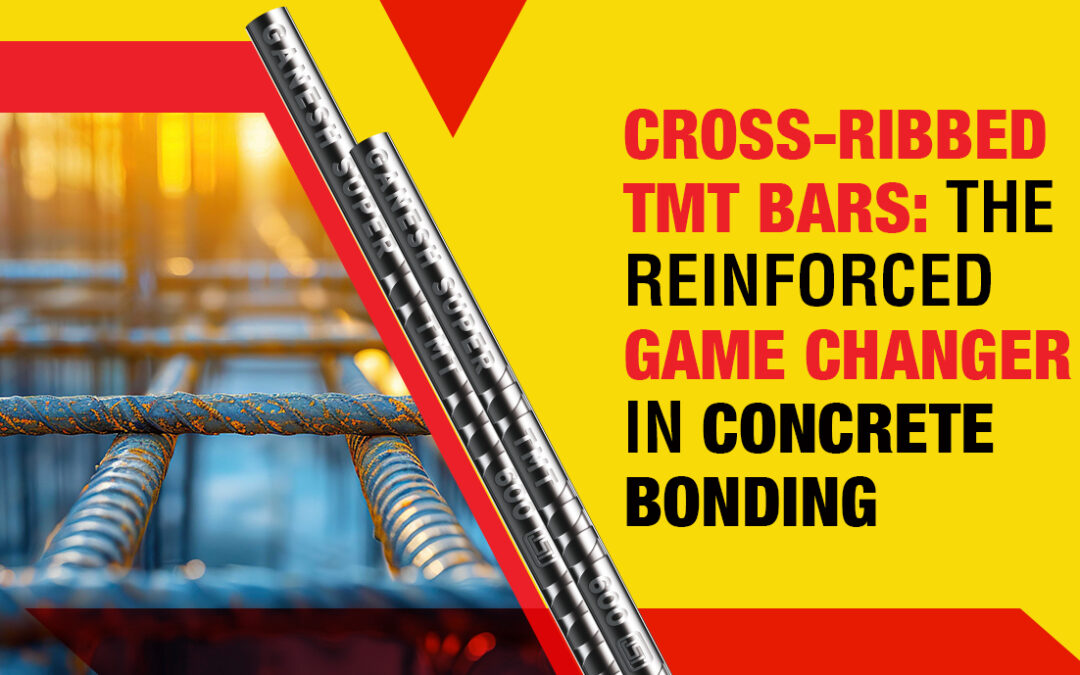 Cross-Ribbed TMT Bars: The Reinforced Game Changer In Concrete Bonding