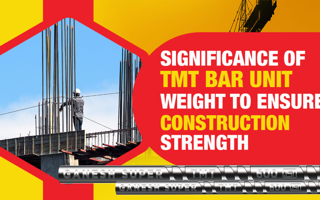 Significance Of TMT Bar Unit Weight To Ensure Construction Strength