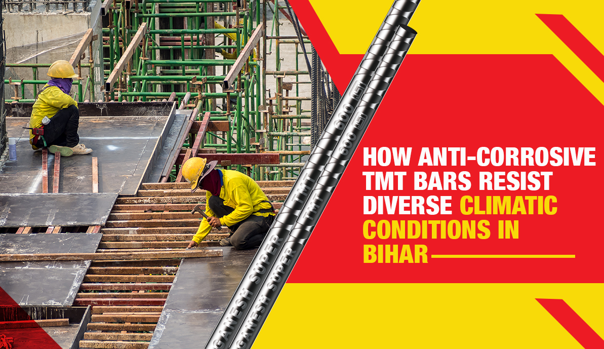 How Anti-Corrosive TMT Bars Resist Diverse Climatic Conditions in Bihar