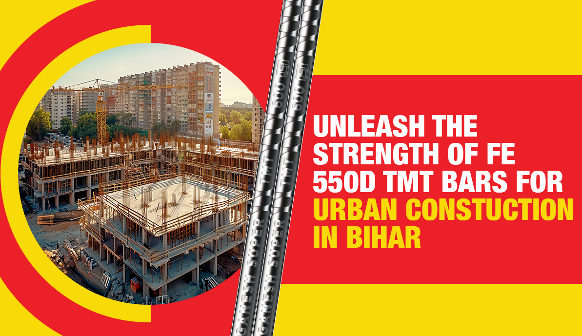 Unleash the Strength of Fe 550D TMT Bars for Urban Construction in Bihar