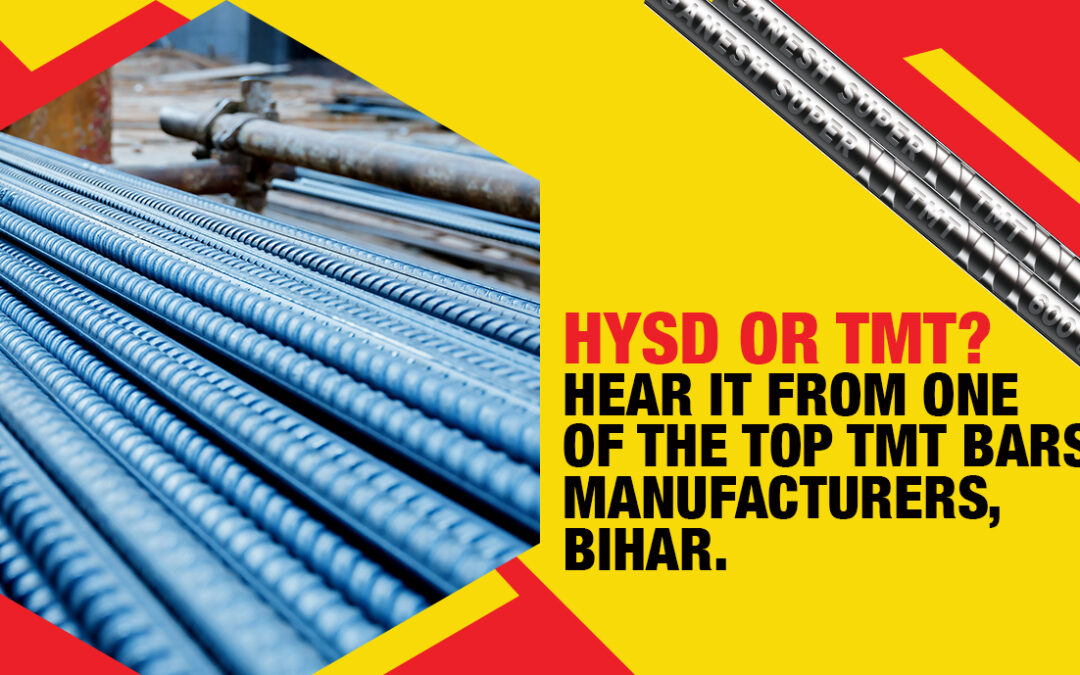 HYSD or TMT? Hear it from one of the Top TMT Bars Manufacturers, Bihar.