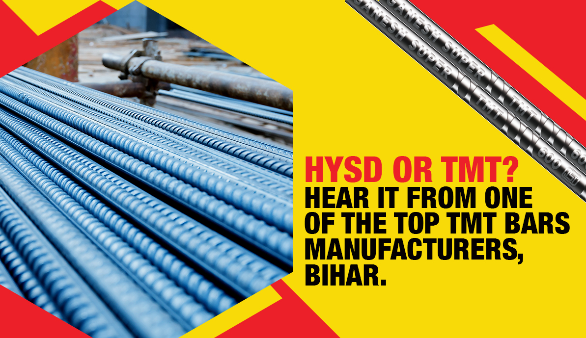 HYSD or TMT? Hear it from one of the Top TMT Bars Manufacturers, Bihar.