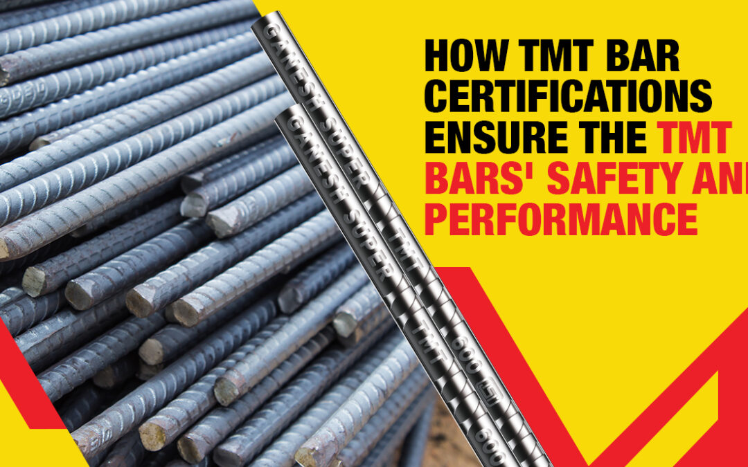 How TMT Bar Certifications Ensure the TMT Bars’ Safety and Performance